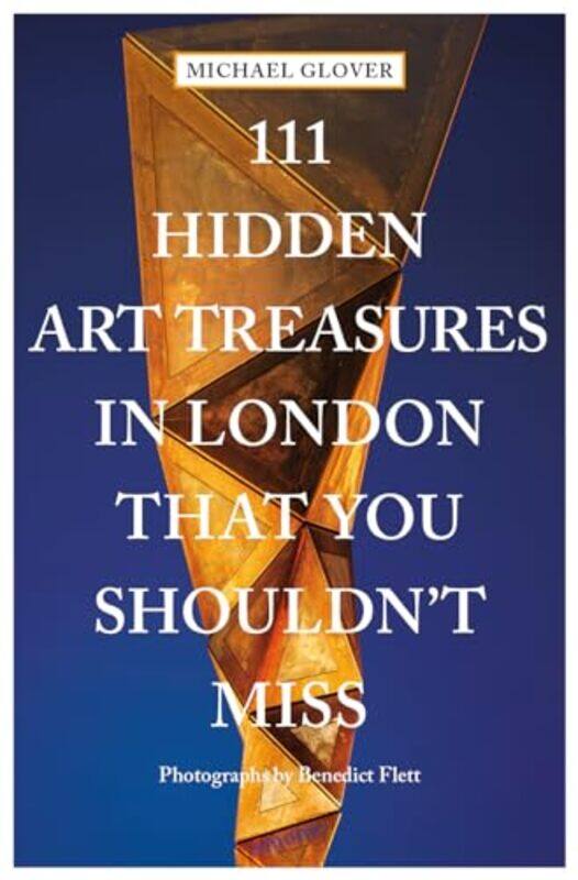 

111 Hidden Art Treasures in London That You Shouldn't Miss by Michael Glover -Paperback