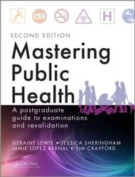 Mastering Public Health A Postgraduate Guide To Examinations And Revalidation Second Edition by Lewis, Geraint - Sheringham, Jessica - Lopez Bernal, Jamie - Crayford, Tim Paperback