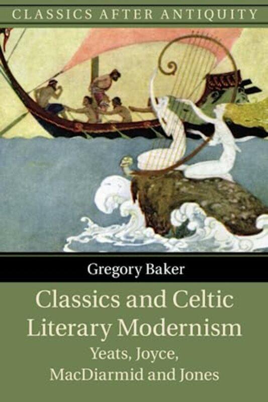 

Classics and Celtic Literary Modernism by Gregory Catholic University of America, Washington DC Baker-Paperback