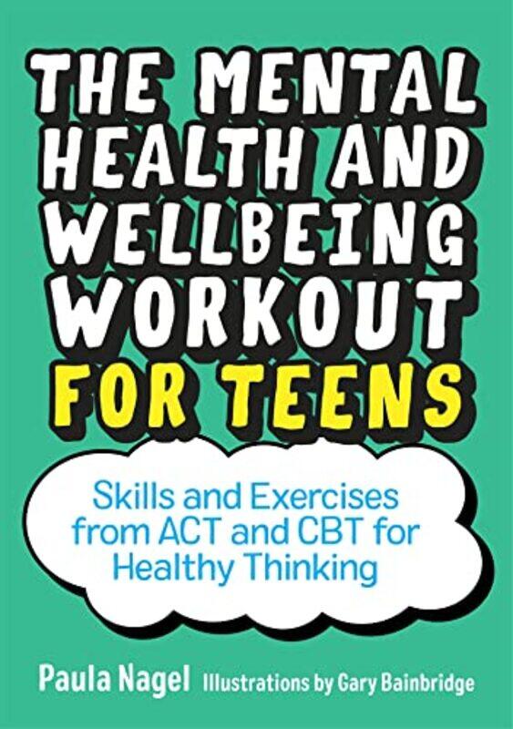 

The Mental Health and Wellbeing Workout for Teens by Paula NagelGary Bainbridge-Paperback