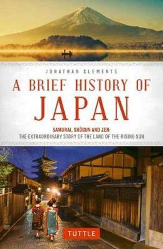 

A Brief History of Japan: Samurai, Shogun and Zen: The Extraordinary Story of the Land of the Rising,Paperback,ByClements, Jonathan