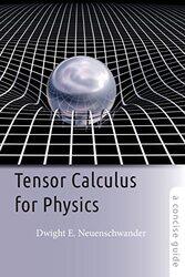 Tensor Calculus for Physics by Dwight E Professor of Physics, Department Chair, Southern Nazarene University Neuenschwander-Paperback