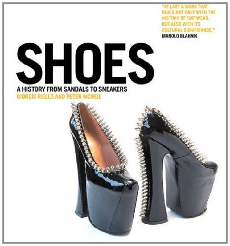 

Shoes: A History from Sandals to Sneakers, Paperback Book, By: Giorgio Riello