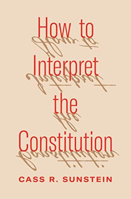 

How to Interpret the Constitution by Cass R Sunstein-Hardcover