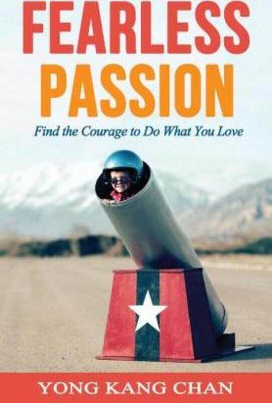 

Fearless Passion: Find the Courage to Do What You Love,Paperback,ByChan, Yong Kang