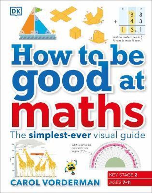 How to be Good at Maths: The Simplest-Ever Visual Guide.Hardcover,By :Vorderman, Carol