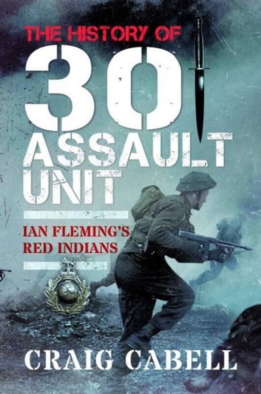 

The History Of 30 Assault Unit by Craig Cabell-Paperback