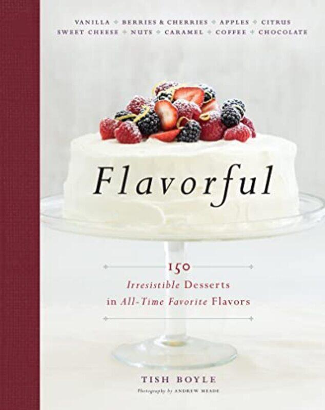 

Flavorful 150 Irresistible Desserts In All Time Favorite Flavors By Boyle, Tish (Editor Of Chocolatier And Pastry Art & Design) Hardcover