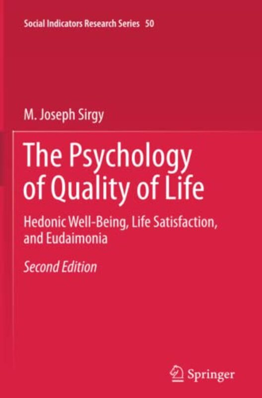 The Psychology Of Quality Of Life: Hedonic Well-Being, Life Satisfaction, And Eudaimonia By Sirgy, M. Joseph Paperback