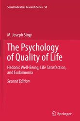 The Psychology Of Quality Of Life: Hedonic Well-Being, Life Satisfaction, And Eudaimonia By Sirgy, M. Joseph Paperback
