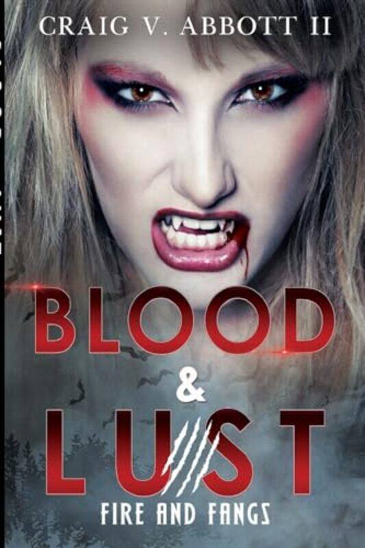 

Blood and Lust Fire and Fangs by Craig V Abbott II-Paperback