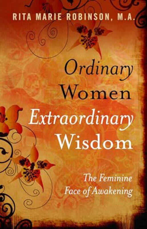 

Ordinary Women Extraordinary Wisdom The Feminine Face of Awakening by Rita Robinson-Paperback