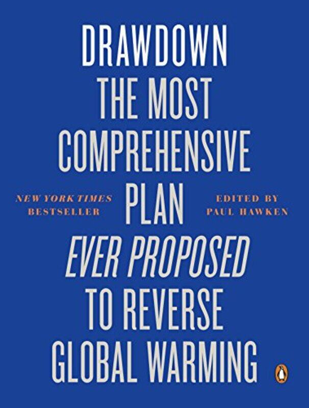 

Drawdown The Most Comprehensive Plan Ever Proposed To Reverse Global Warming By Hawken, Paul -Paperback