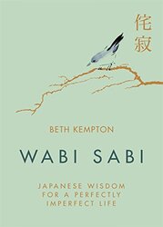 Wabi Sabi: Japanese Wisdom for a Perfectly Imperfect Life, Hardcover Book, By: Beth Kempton