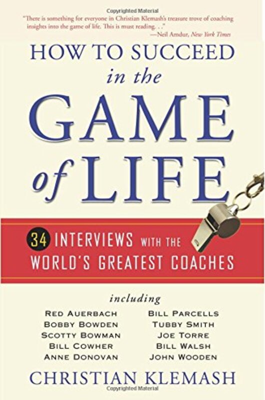 How to Succeed in the Game of Life: 34 Interviews with the World's Greatest Coaches, Paperback Book, By: Christian Klemash
