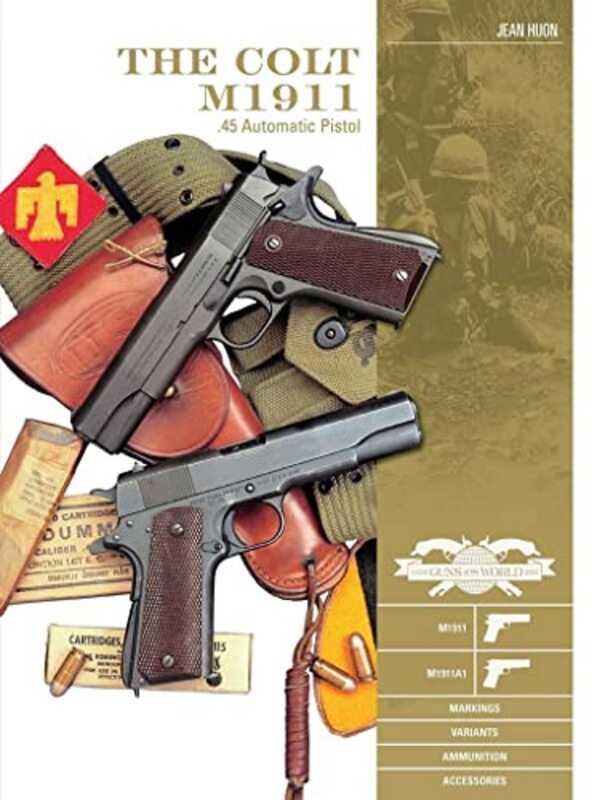 

Colt M1911 45 Automatic Pistol M1911 M1911A1 Markings Variants Ammunition Accessories By Jean Huon Hardcover