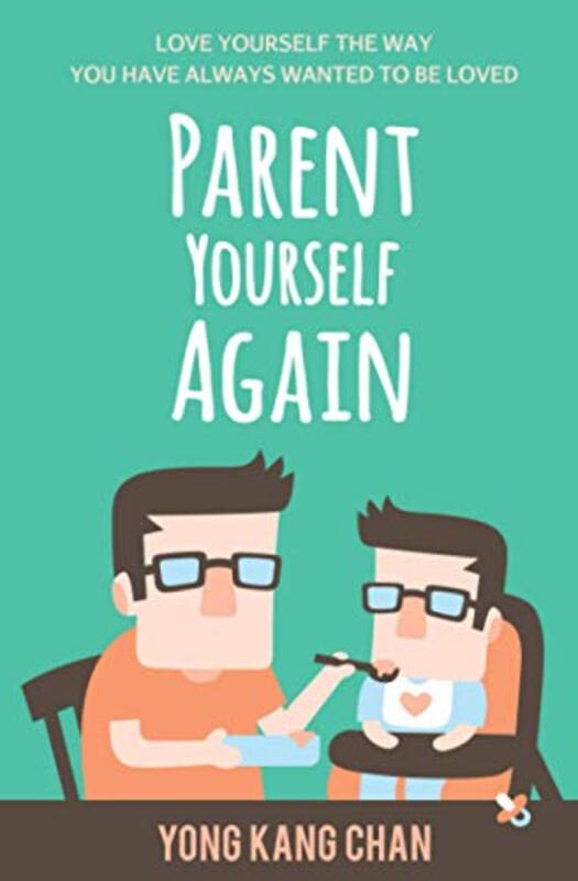 Parent Yourself Again: Love Yourself the Way You Have Always Wanted to Be Loved , Paperback by Chan, Yong Kang