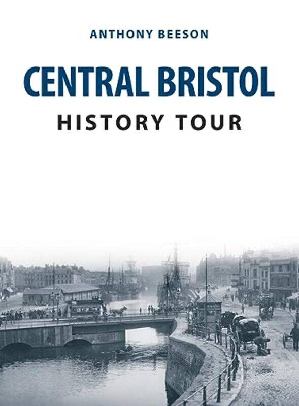 

Central Bristol History Tour by Anthony Beeson-Paperback