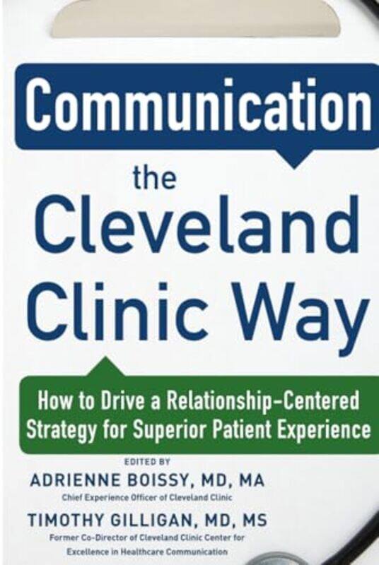 

Communication The Cleveland Clinic Way How To Drive A Relationshipcentered Strategy For Exceptiona by Adrienne Boissy - Hardcover