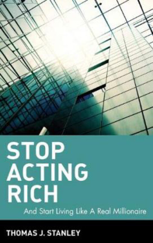 

Stop Acting Rich: ...And Start Living Like A Real Millionaire, Hardcover Book, By: Thomas J. Stanley