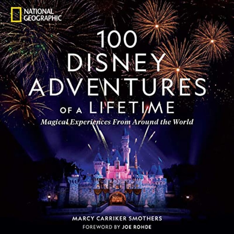 100 Disney Adventures Of A Lifetime By Smothers Marcy Carriker - Hardcover