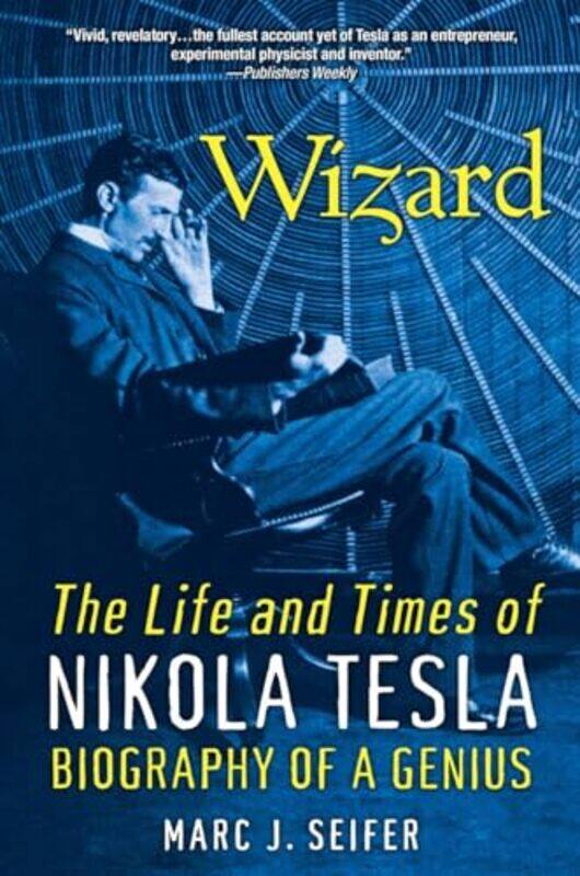 

Wizard The Life And Times Of Nikola Tesla Biography Of A Genius By Seifer, Marc J. -Paperback