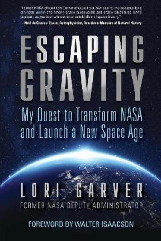 

Escaping Gravity: My Quest to Transform NASA and Launch a New Space Age,Hardcover,ByGarver, Lori - Isaacson, Walter