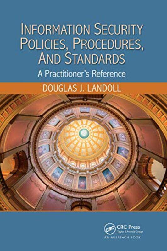 

Information Security Policies Procedures And Standards A Practitioners Reference,Paperback By Landoll, Douglas J. (Lantego, LLC, Austin, Texas, USA)