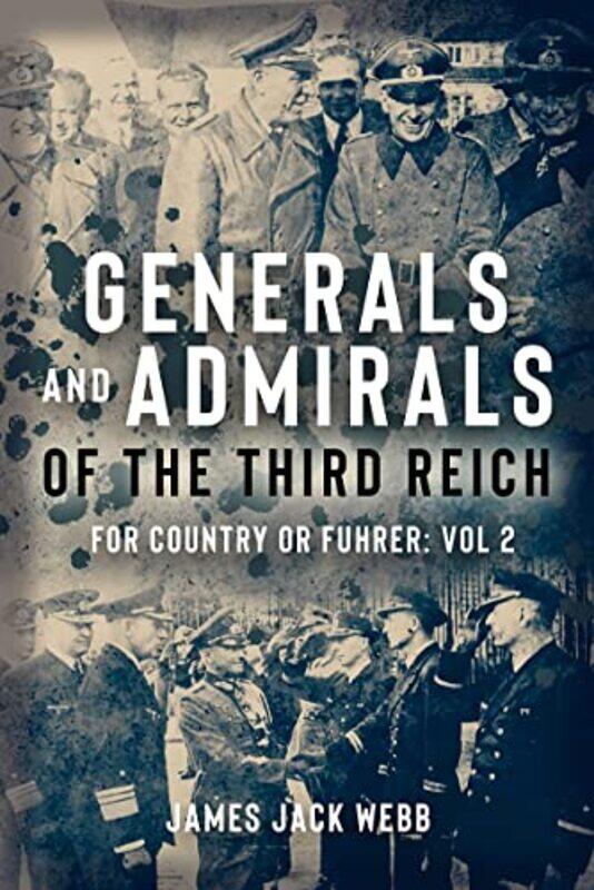 

Generals and Admirals of the Third Reich by James Jack Webb-Hardcover