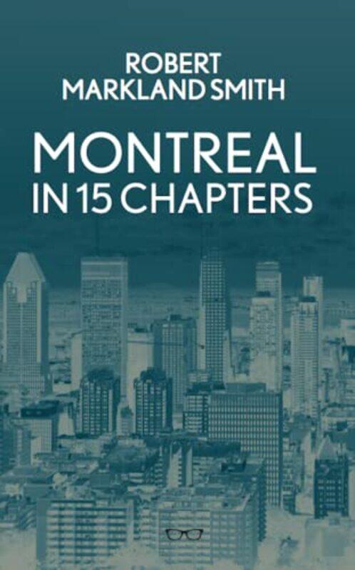 

Montreal In 15 Chapters by Robert Smith-Paperback