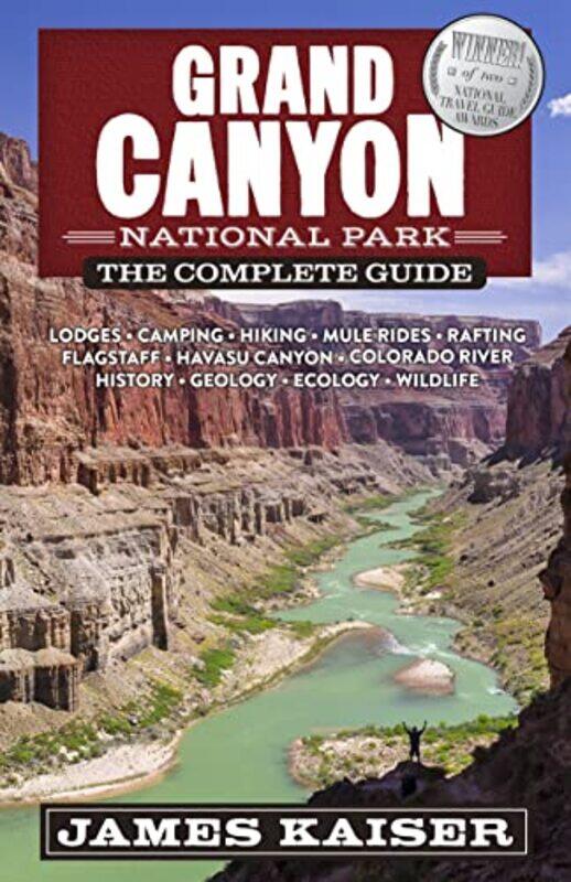 

Grand Canyon National Park The Complete Guide by James Kaiser-Paperback