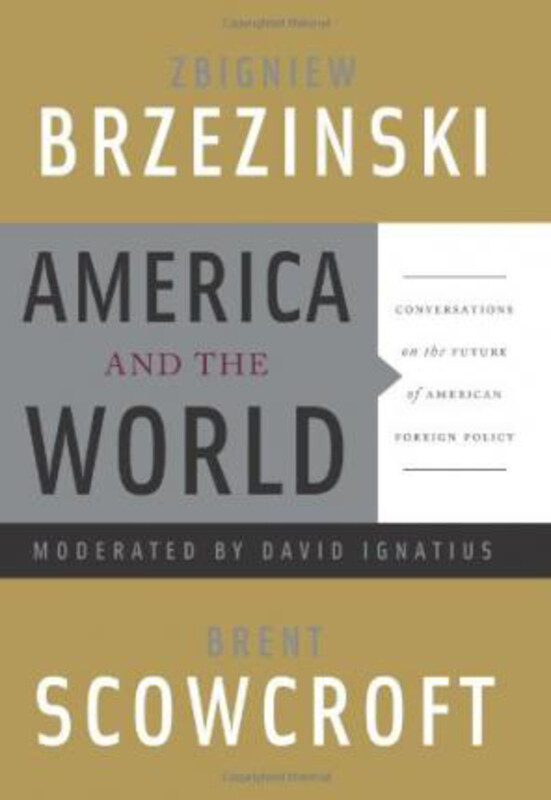 

America and the World: Conversations on the Future of American Foreign Policy, Hardcover Book, By: Brent Scowcroft