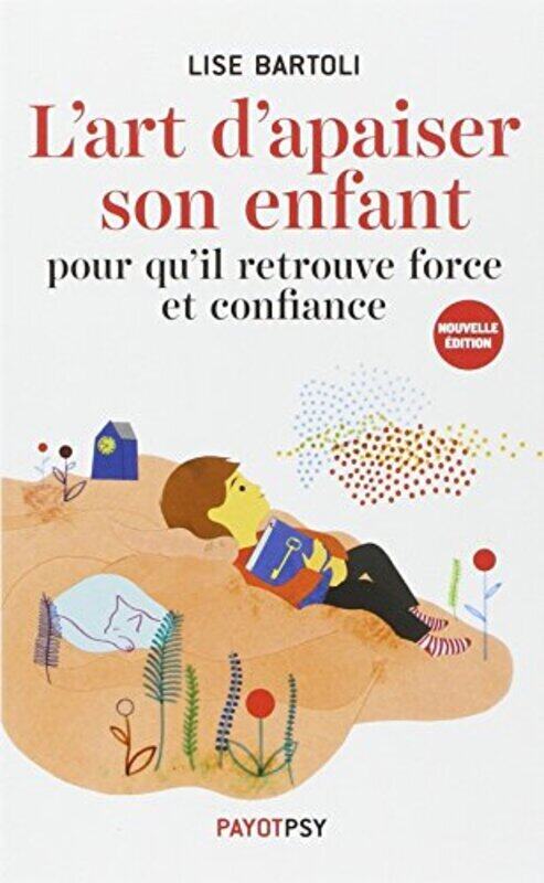 

L'art d'apaiser son enfant pour qu'il retrouve force et confiance,Paperback,By:Lise Bartoli