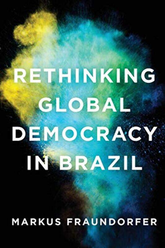 

Rethinking Global Democracy in Brazil by Markus Fraundorfer-Paperback
