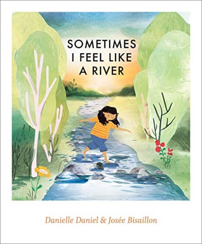 

Sometimes I Feel Like A River By Daniel Danielle Bisaillon Josee Hardcover