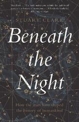 Beneath the Night: How the stars have shaped the history of humankind,Paperback, By:Clark, Stuart
