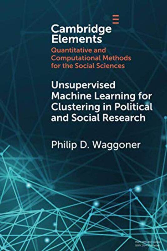 

Unsupervised Machine Learning for Clustering in Political and Social Research by Tish Oney-Paperback