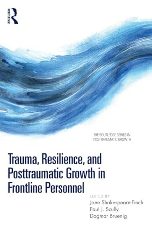 

Trauma Resilience and Posttraumatic Growth in Frontline Personnel by Mike Wilks-Paperback