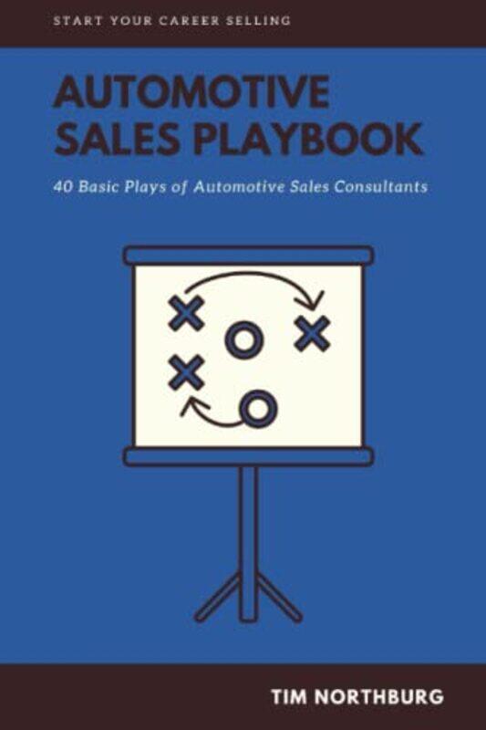 

Automotive Sales Playbook 40 Basic Plays Of Automotive Sales Professionals by Northburg, Tim-Paperback