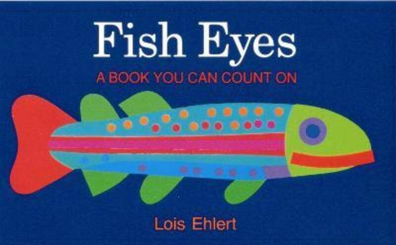 

Fish Eyes,Hardcover, By:Ehlert, Lois