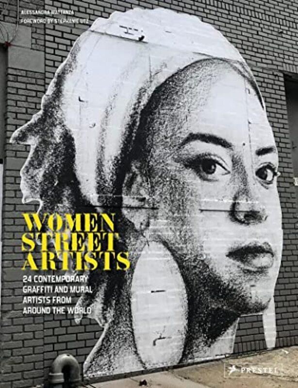 

Women Street Artists 24 Contemporary Graffiti And Mural Artists From Around The World By Mattanza, Alessandra - Utz, Stephanie Hardcover