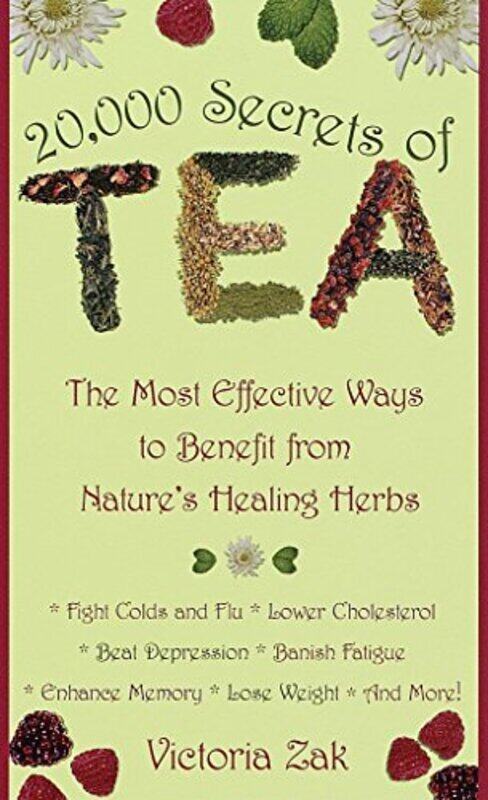 

20,000 Secrets of Tea: The Most Effective Ways to Benefit from Nature's Healing Herbs,Paperback,By:Zak, Victoria