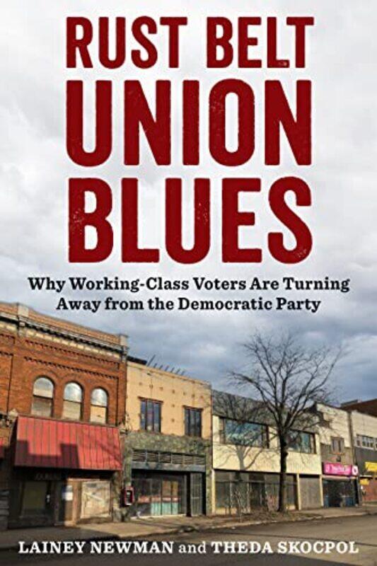 

Rust Belt Union Blues by Lainey NewmanTheda (Victor S Thomas Professor of Government and Sociology) Skocpol-Hardcover