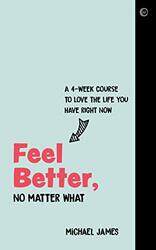 Feel Better No Matter What by Michael James-Paperback