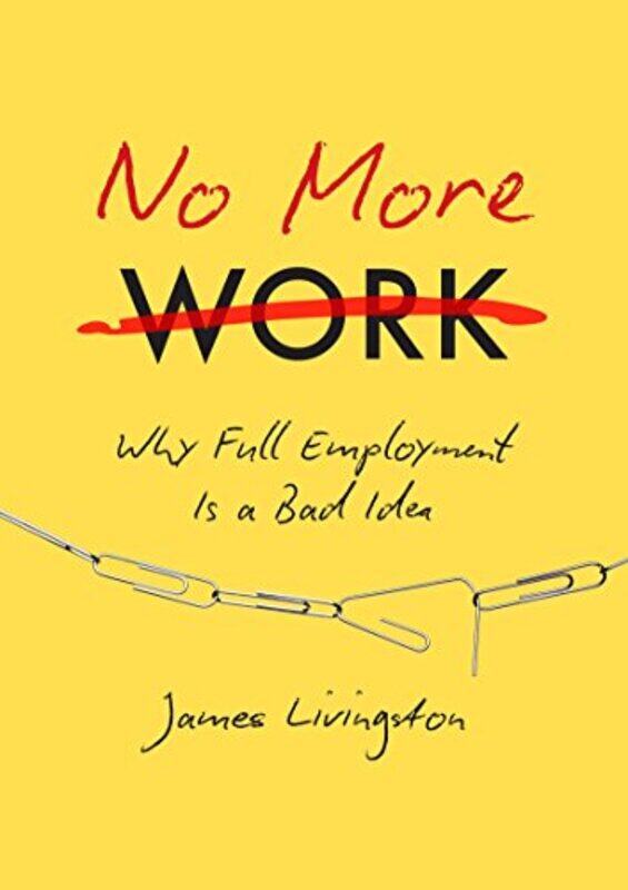 

No More Work by James Livingston-Hardcover
