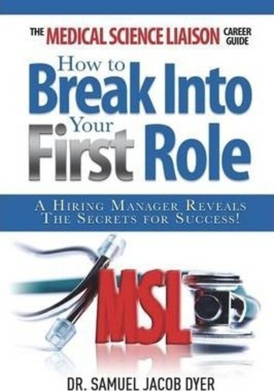 

The Medical Science Liaison Career Guide: How to Break Into Your First Role,Paperback, By:Dyer, Samuel Jacob