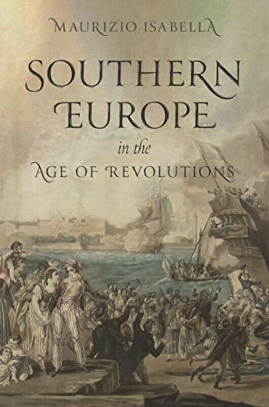 

Southern Europe in the Age of Revolutions by Maurizio Isabella-Hardcover