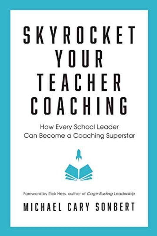 

Skyrocket Your Teacher Coaching: How Every School Leader Can Become a Coaching Superstar , Paperback by Sonbert, Michael Cary