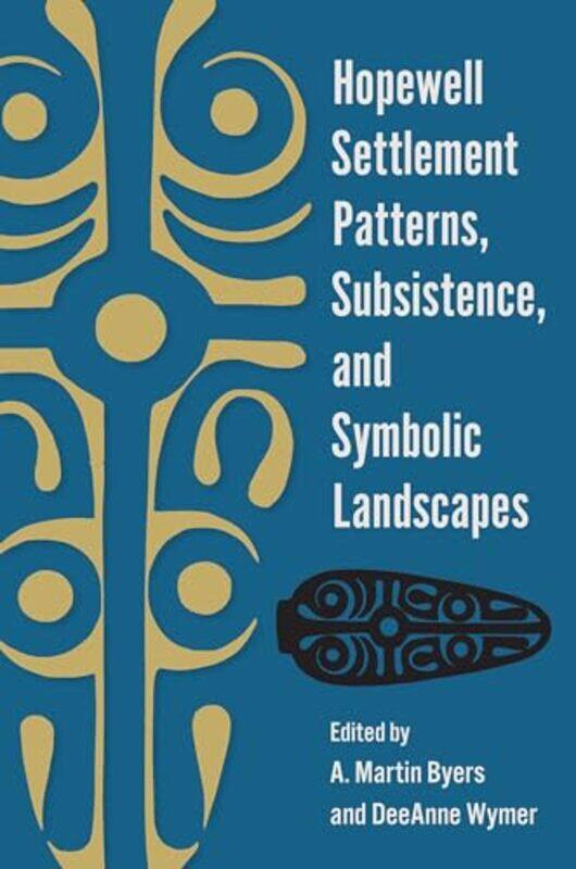 

Hopewell Settlement Patterns Subsistence and Symbolic Landscapes by Helen HesterNick Srnicek-Paperback