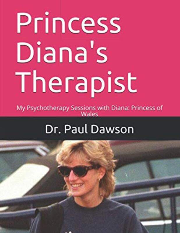 

Princess Dianas Therapist My Psychotherapy Sessions With Diana Princess Of Wales By Paul Dawson -Paperback